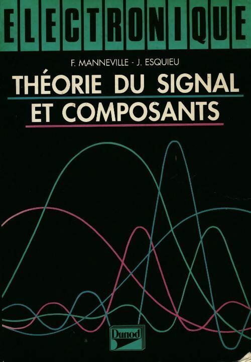 Livrenpoche : Electronique Tome I : Théorie du signal et composants - F. Manneville, J. Esquieu - Livre