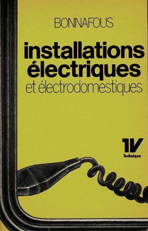 Installations électriques et électrodomestiques - Emile Bonnafous -  1V technique - Livre