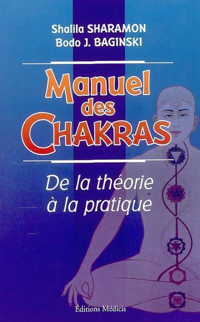 Manuel des chakras. De la théorie à la pratique - Shalila Sharamon - Livre