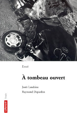 Livrenpoche : A tombeau ouvert - Raymond Depardon, Josée Landrieu - Livre