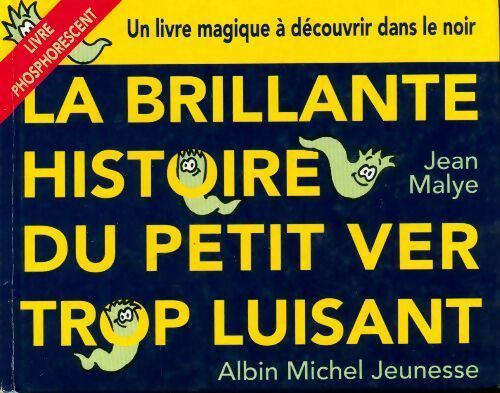 Livrenpoche : La brillante histoire du petit ver trop luisant - Jean Malye - Livre