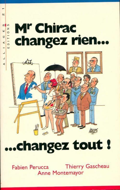 Mr Chirac changez rien... changez tout - Fabien Perucca ; Thierry Gascheau -  Alliages 21 GF - Livre