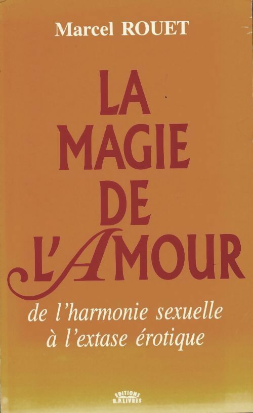 Livrenpoche : La magie de l'amour. De l'harmonie sexuelle à l'extase érotique - Marcel Rouet - Livre