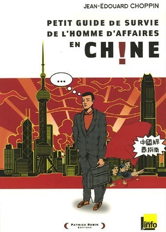 Livrenpoche : Petit guide de survie de l'homme d'affaires en Chine - Jean-Edouard Choppin - Livre