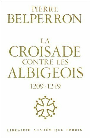 Livrenpoche : La croisade contre les Albigeois 1209-1249 - Pierre Belperron - Livre