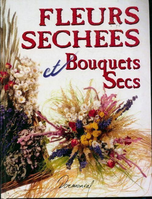 Fleurs séchées et bouquets secs - Collectif -  Dormonval GF - Livre