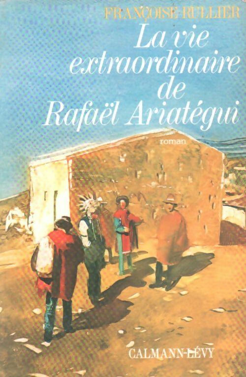 Livrenpoche : La vie extraordinaire de Rafaël Ariatégui - Françoise Rullier - Livre