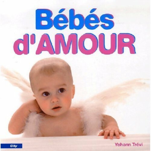 Livrenpoche : Bébés d'amour - Yohann Trévi - Livre