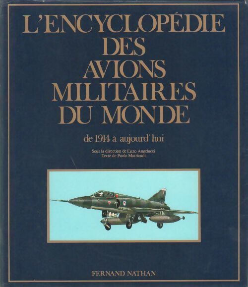 Livrenpoche : Encyclopédie des avions militaires du monde. De 1914 à aujourd'hui - Enzo Angelucci - Livre