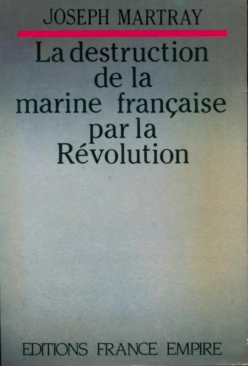 Livrenpoche : La destruction de la marine française par la Révolution - Joseph Martray - Livre