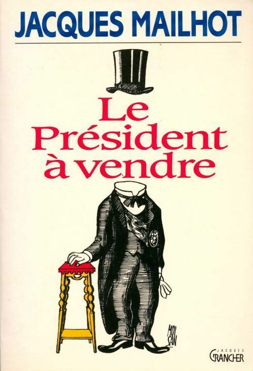 Le président à vendre - Jacques Mailhot -  Grancher GF - Livre
