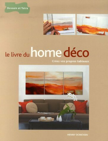 Livrenpoche : Le livre du home déco. Créez vos propres tableaux - Henny Donovan - Livre