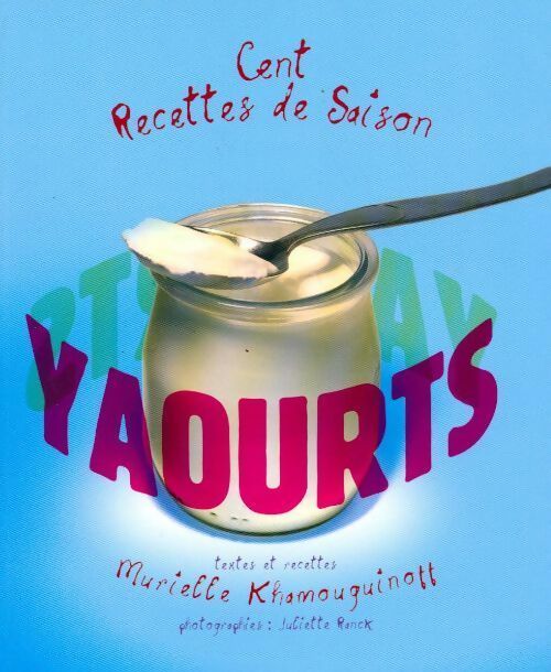 Yaourts. Cent recettes de saison - Murielle Khamouguinoff -  France Loisirs GF - Livre