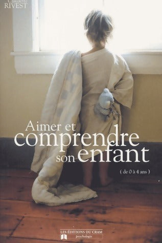 Livrenpoche : Aimer et comprendre son enfant de 0 à 4 ans - Claudette Rivest - Livre