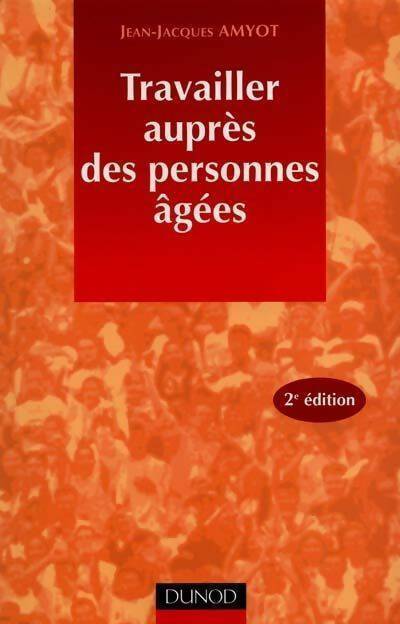 Livrenpoche : Travailler auprès des personnes âgées - Jean-Jacques Amyot - Livre