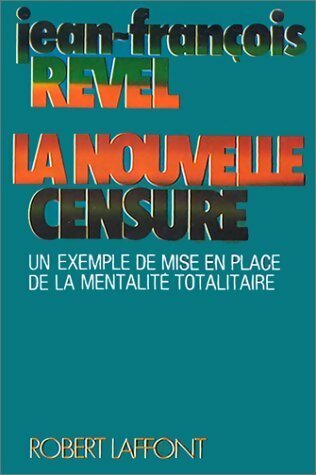 Livrenpoche : La nouvelle censure. Un exemple de mise en place d'une mentalité totalitaire - Jean-François Revel - Livre