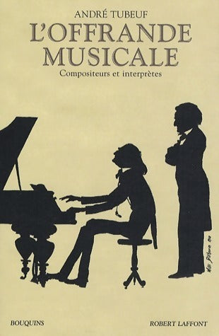 Livrenpoche : L'offrande musicale. Compositeurs et interprètes - André Tubeuf - Livre