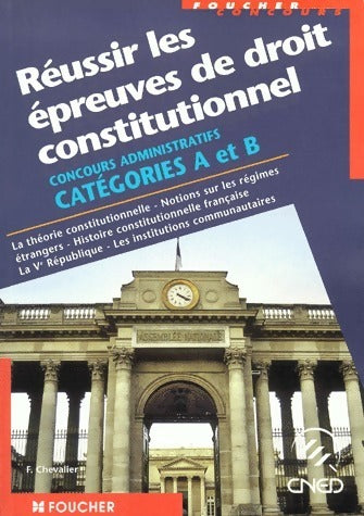 Réussir les épreuves de droit constitutionnel. Catégories A et B - François Chevalier -  Concours - Livre