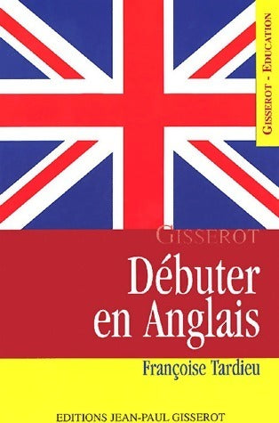 Livrenpoche : Débuter en anglais - Françoise Tardieu - Livre