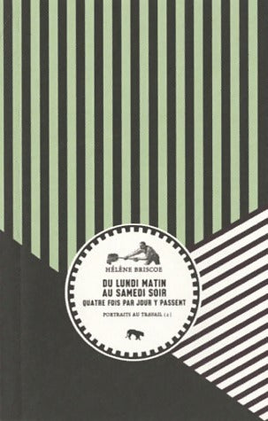 Livrenpoche : Portrait au travail Tome II : Du lundi matin au samedi soir quatre fois par jour y passent  - Hélène Briscoe - Livre