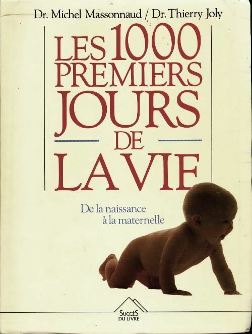 Les 1000 premiers jours de la vie - Dr Thierry Joly -  Succès du livre - Livre