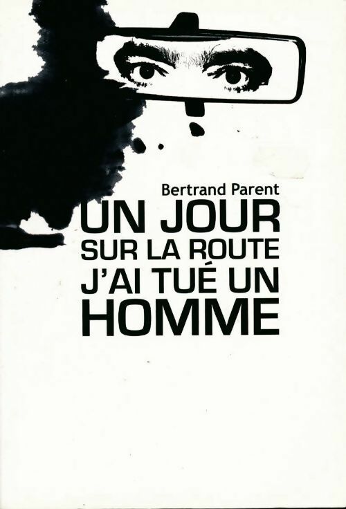 Livrenpoche : Un jour sur la route j'ai tué un homme - Bertrand Parent - Livre
