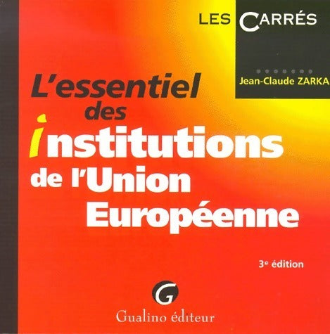 Livrenpoche : L'essentiel des institutions de l'Union Européenne - Jean-Claude Zarka - Livre
