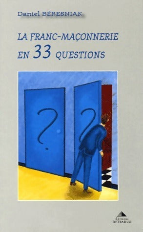 La franc-maçonnerie en 33 questions - Daniel Beresniak - Livre