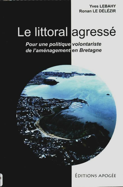 Livrenpoche : Le littoral agressé. Pour une politique volontariste de l'aménagement en Bretagne - Yves Lebahy - Livre
