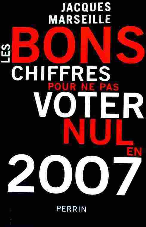 Livrenpoche : Les bons chiffres pour ne pas voter nul en 2007 - Jacques Marseille - Livre
