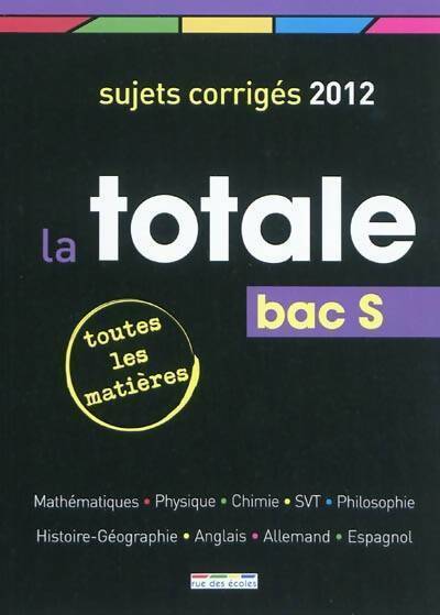 Livrenpoche : La totale Bac S. Sujets corrigés 2012 - Maëlle Angles - Livre