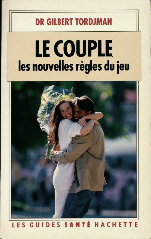 Livrenpoche : Le couple. Les nouvelles règles du jeu - Dr Gilbert Tordjman - Livre