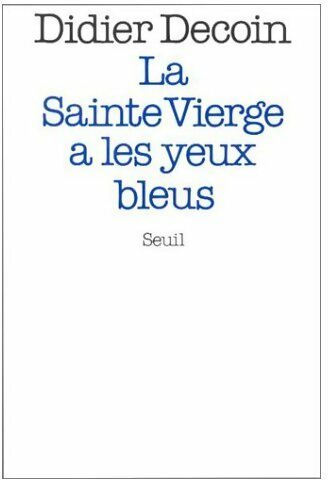 Livrenpoche : La Sainte Vierge a les yeux bleus - Didier Decoin - Livre