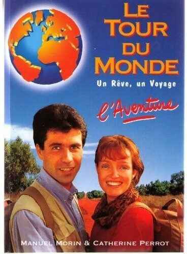 Livrenpoche : Le tour du monde. Un rêve, un voyage, l'aventure - Catherine Perrot, Manuel Morin - Livre