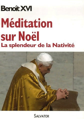 Méditation sur Noël. La splendeur de la nativité - Benoît XVI - Livre