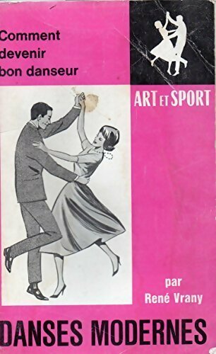 Comment devenir bon danseur. Danses modernes - René Vrany -  Art et sport - Livre