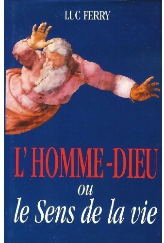 Livrenpoche : L'homme-Dieu ou le sens de la vie - Luc Ferry - Livre