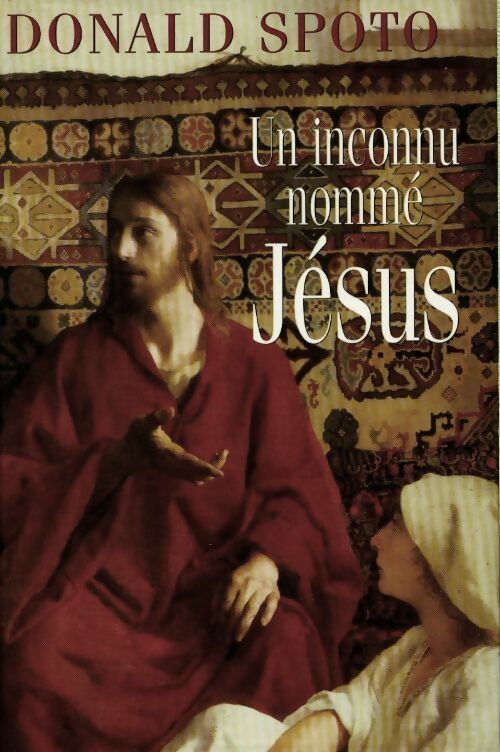 Un inconnu nommé Jésus - Donald Spoto -  France Loisirs GF - Livre