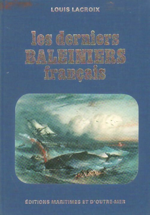 Les derniers baleiniers français - Louis Lacroix - Livre