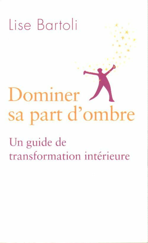 Livrenpoche : Dominer sa part d'ombre. Un guide de transformation intérieure - Lise Bartoli - Livre