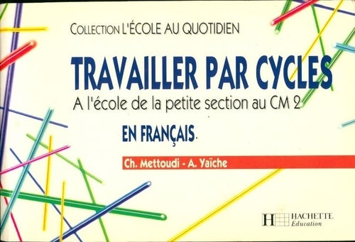Livrenpoche : Travailler par cycles en français. A l'école de la petite section au CM2 - Alain Yaïche - Livre
