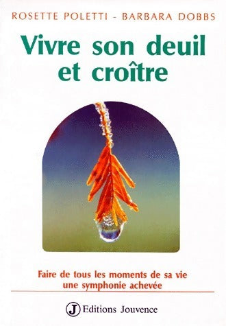 Livrenpoche : Vivre son deuil et croître. Faire de tous les moments de sa vie une symphonie achevée - Rosette Poletti - Livre