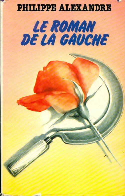 Livrenpoche : Le roman de la gauche - Philippe Alexandre - Livre