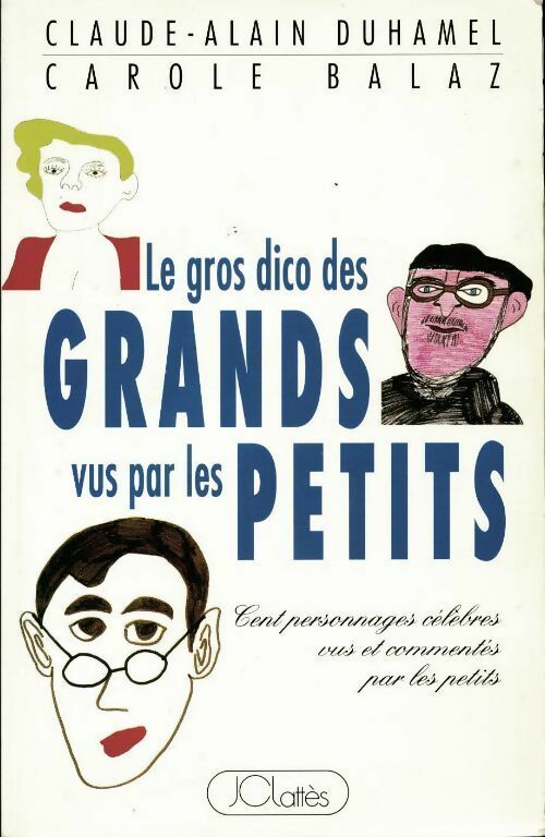 Livrenpoche : Le gros dico des grands vus par les petits - Claude-Alain Duhamel, Carole Balaz - Livre