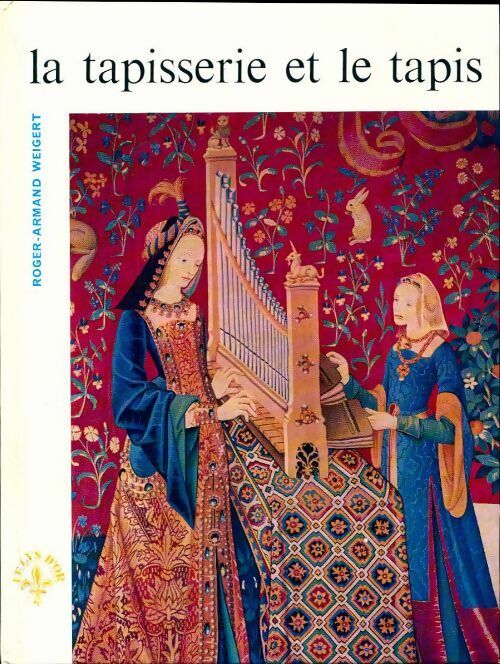 Livrenpoche : La tapisserie et le tapis - Roger-Armand Weigert - Livre