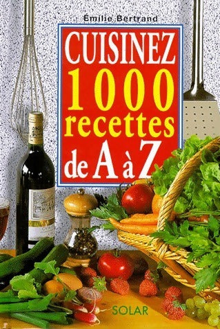 Livrenpoche : Cuisinez 1000 recettes de A à Z - Emilie Bertrand - Livre