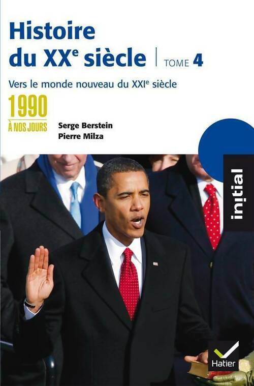 Livrenpoche : Histoire du XXe siècle Tome IV : Des années 1990 à nos jours vers le monde nouveau du XXIe - Serge Berstein - Livre