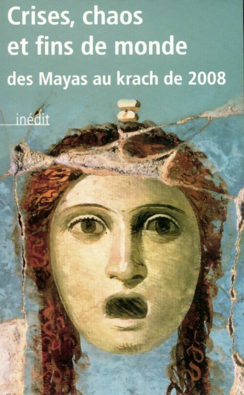 Crises, chaos et fins de monde. Des Mayas au krach de 2008 - Collectif -  Grand Livre du Mois poche - Livre