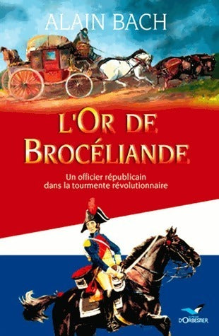 Livrenpoche : L'or de Brocéliande. Un officier républicain dans la tourmente révolutionnaire - Alain Bach - Livre