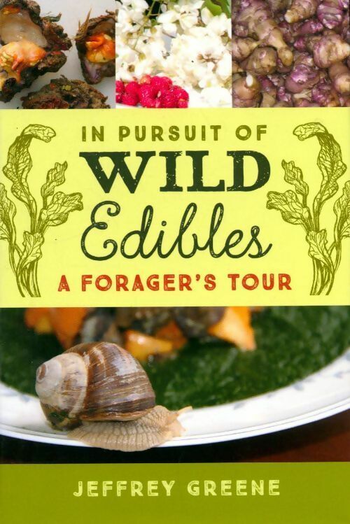 Livrenpoche : In pursuit of wild edibles. A forager's tour - Jeffrey Greene - Livre